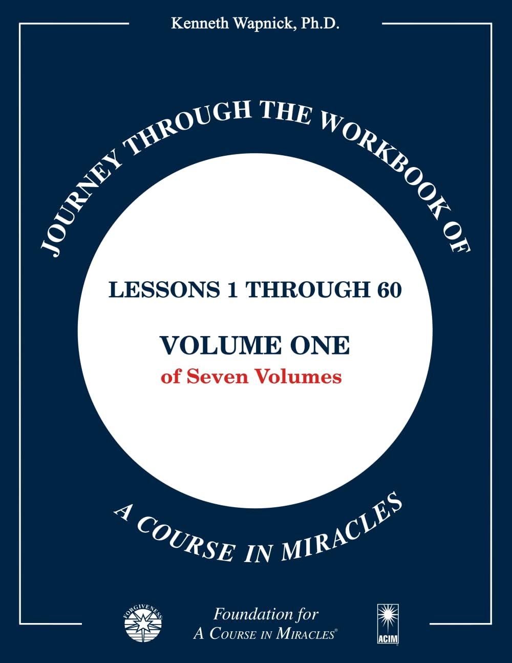 Journey through the Workbook of A Course in Miracles: Lessons 1 through 60, Volume One of Seven-Volumes Religion & Esotericism