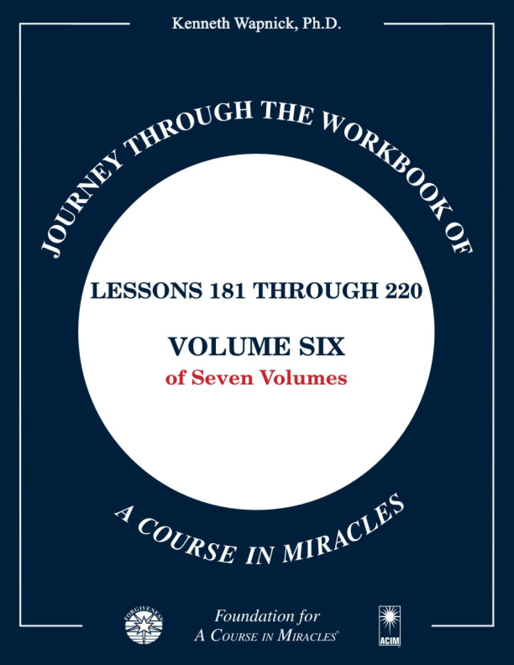 Journey through the Workbook of A Course in Miracles: Lessons 181 through 220, Volume Six of Seven-Volumes Religion & Esotericism