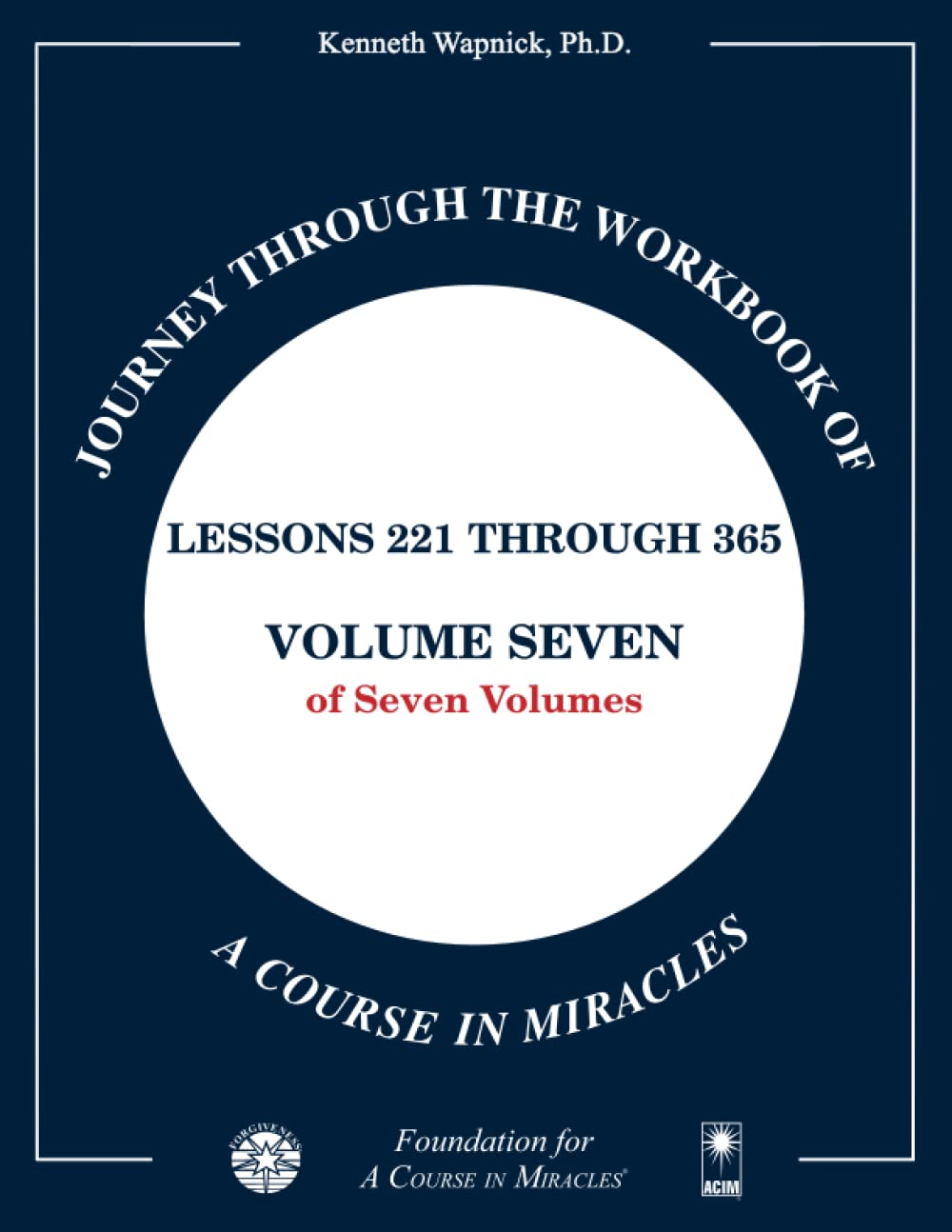 Journey through the Workbook of A Course in Miracles: Lessons 221 through 365, Volume Seven of Seven-Volumes book