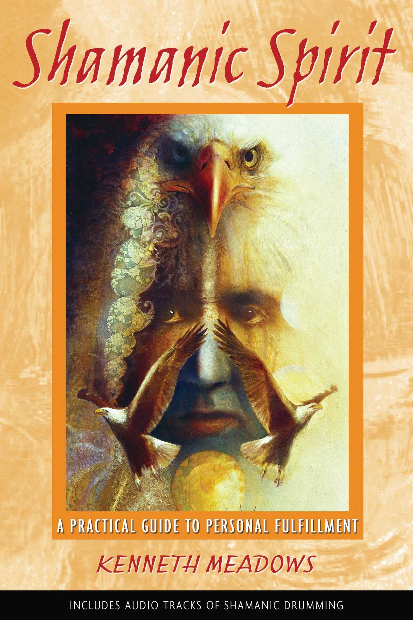 Shamanic Spirit: A Practical Guide to Personal Fulfillment book