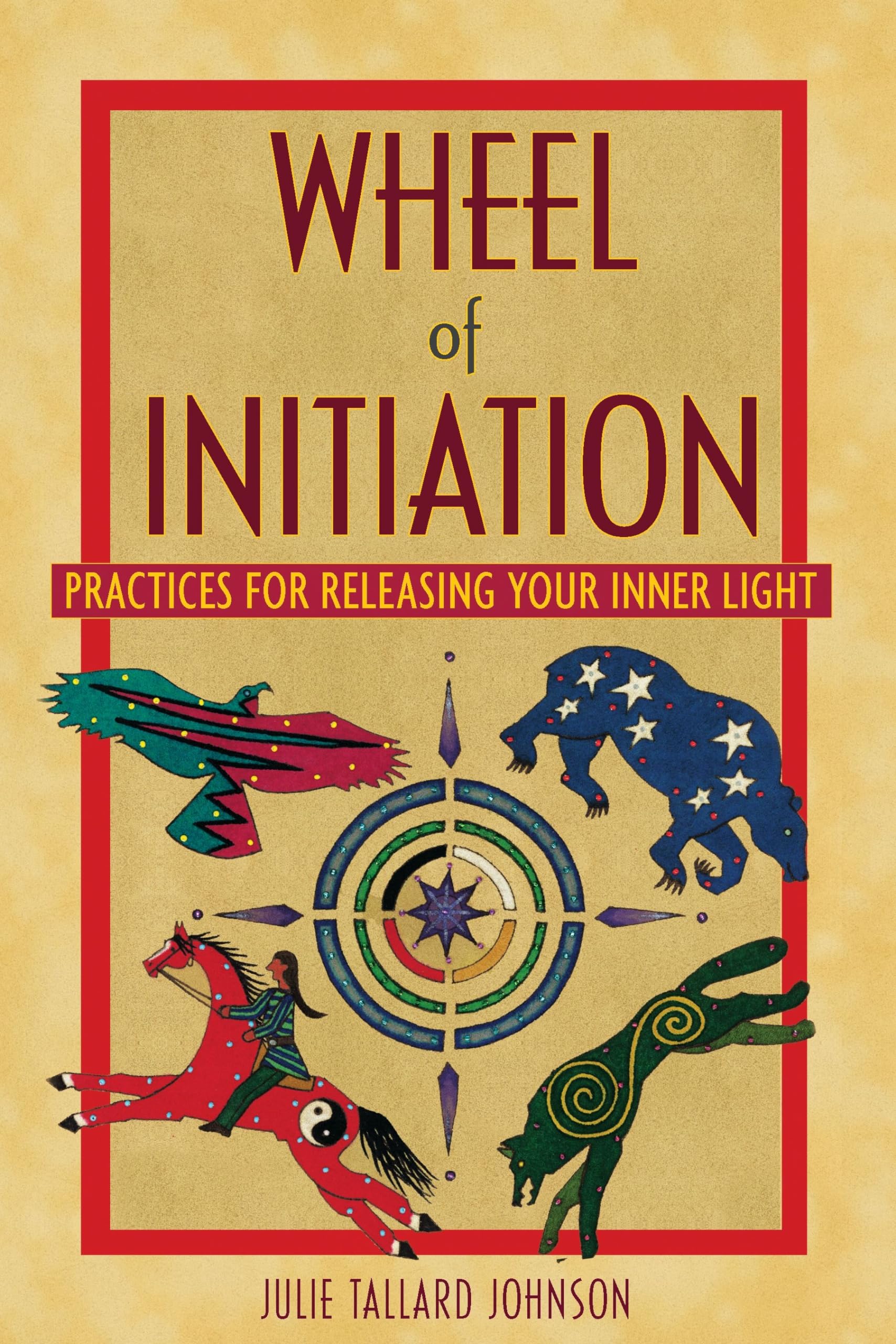Wheel of Initiation: Practices for Releasing Your Inner Light Lifestyle