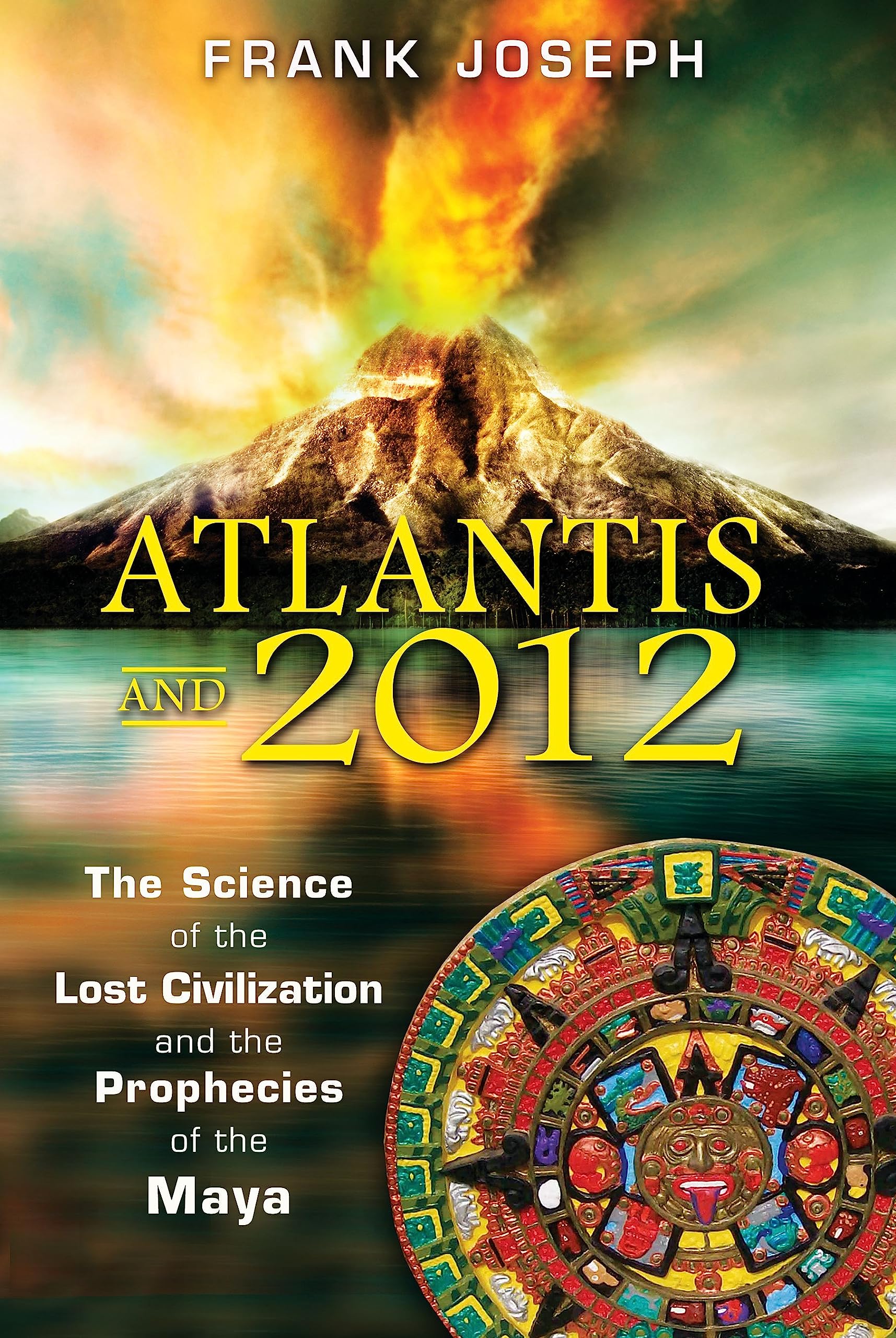 Atlantis and 2012: The Science of the Lost Civilization and the Prophecies of the Maya Books