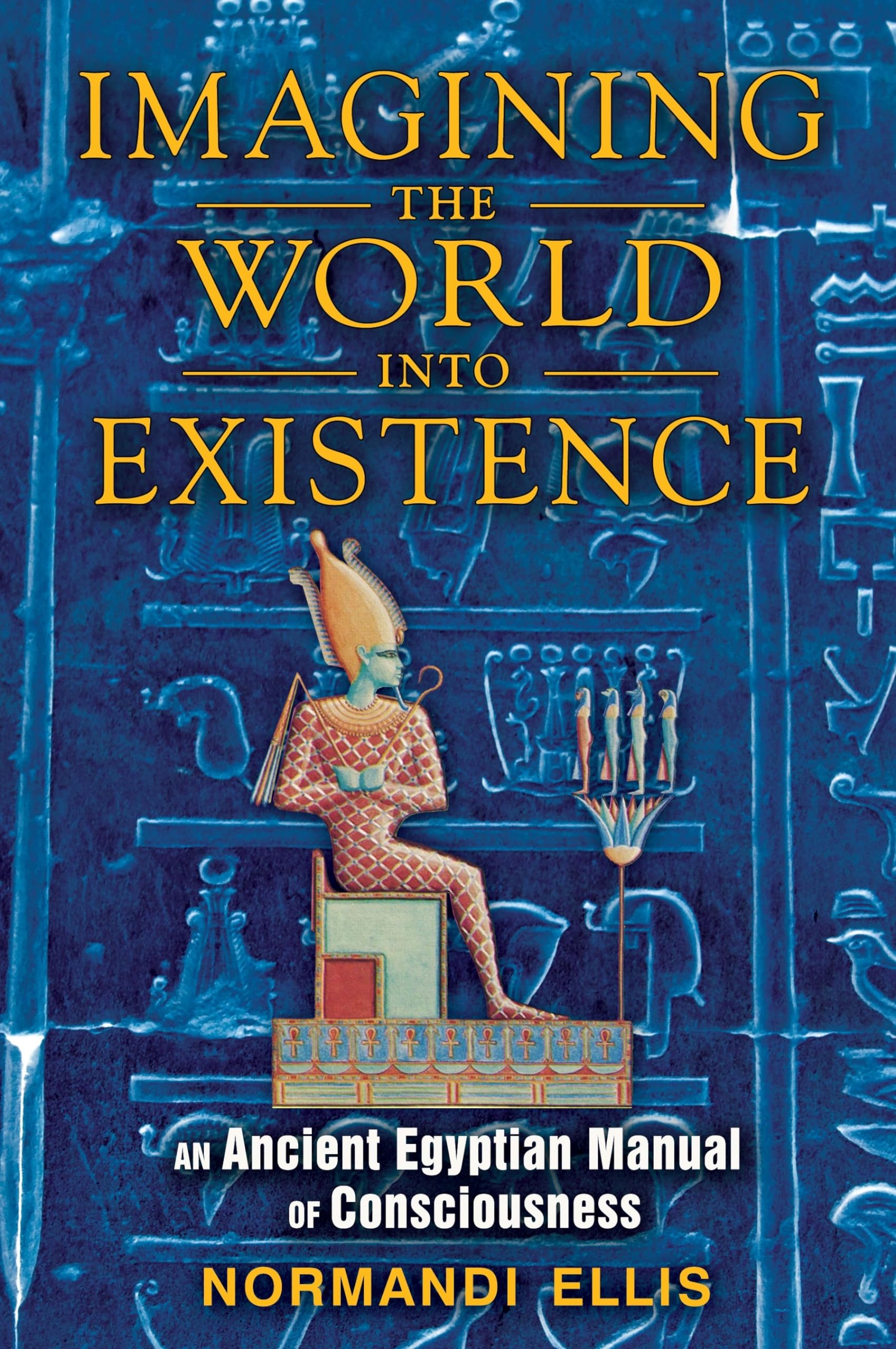 Imagining the World into Existence: An Ancient Egyptian Manual of Consciousness book