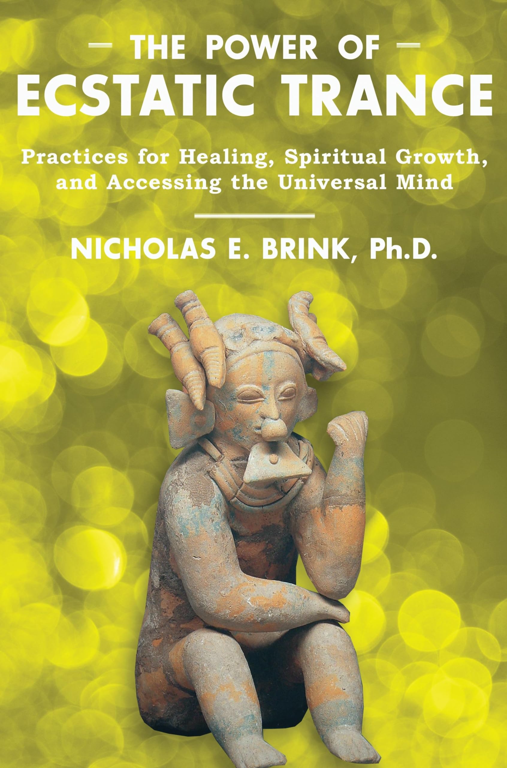 The Power of Ecstatic Trance: Practices for Healing, Spiritual Growth, and Accessing the Universal Mind Health, Nutrition & Fitness