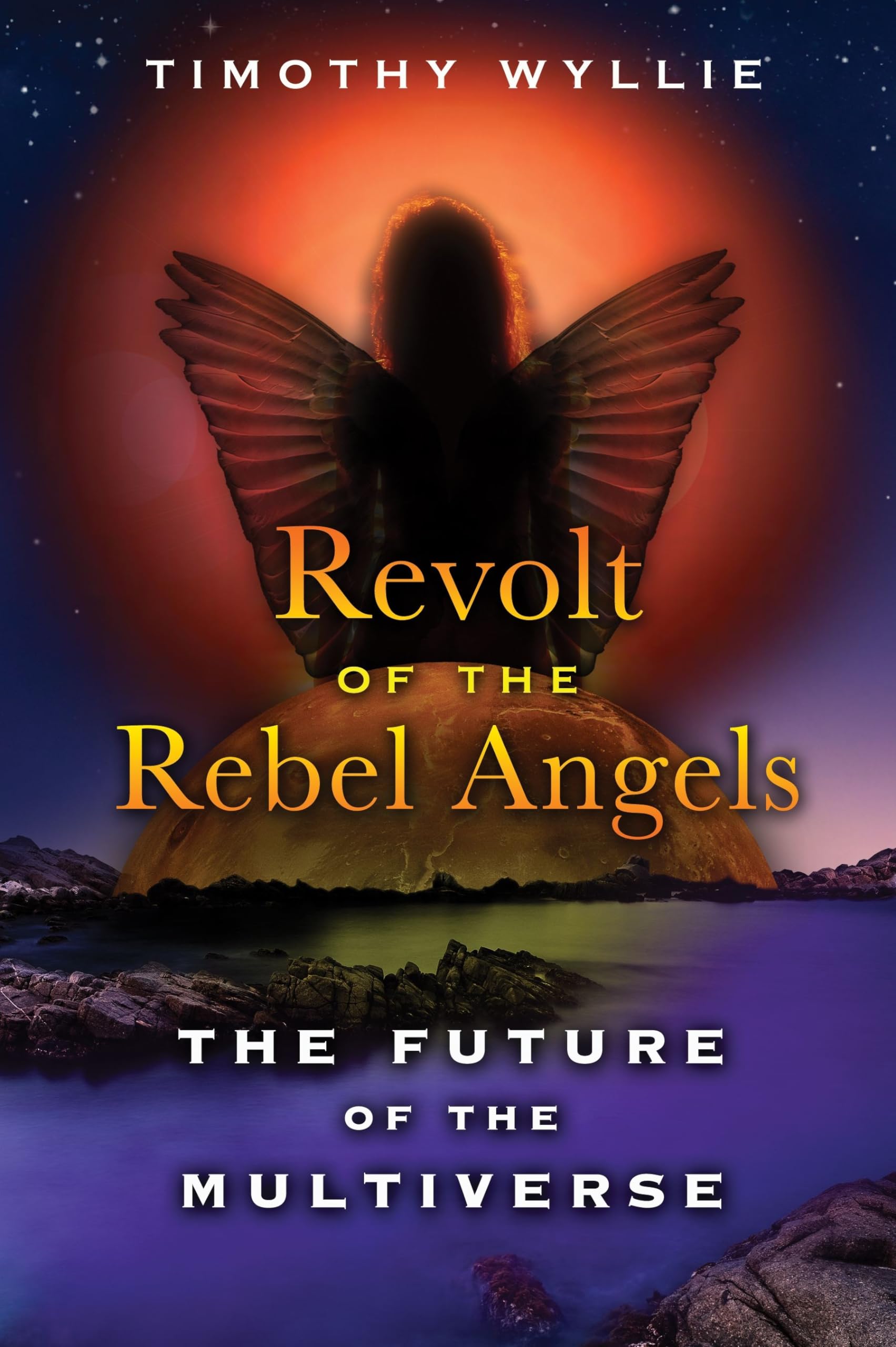 Revolt of the Rebel Angels: The Future of the Multiverse Religion & Esotericism