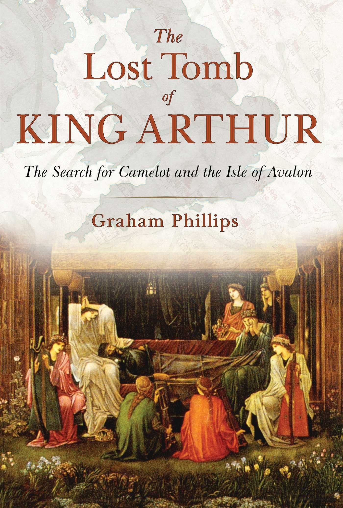 The Lost Tomb of King Arthur: The Search for Camelot and the Isle of Avalon Books