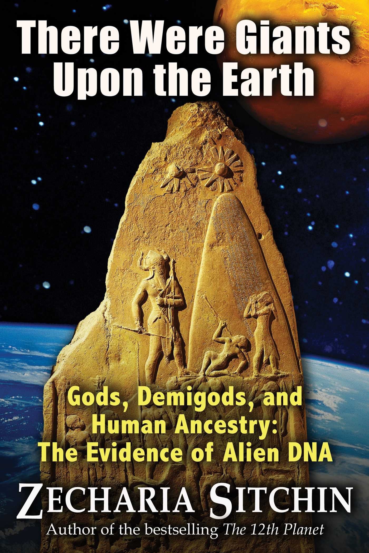 There Were Giants Upon the Earth: Gods, Demigods, and Human Ancestry: The Evidence of Alien DNA book