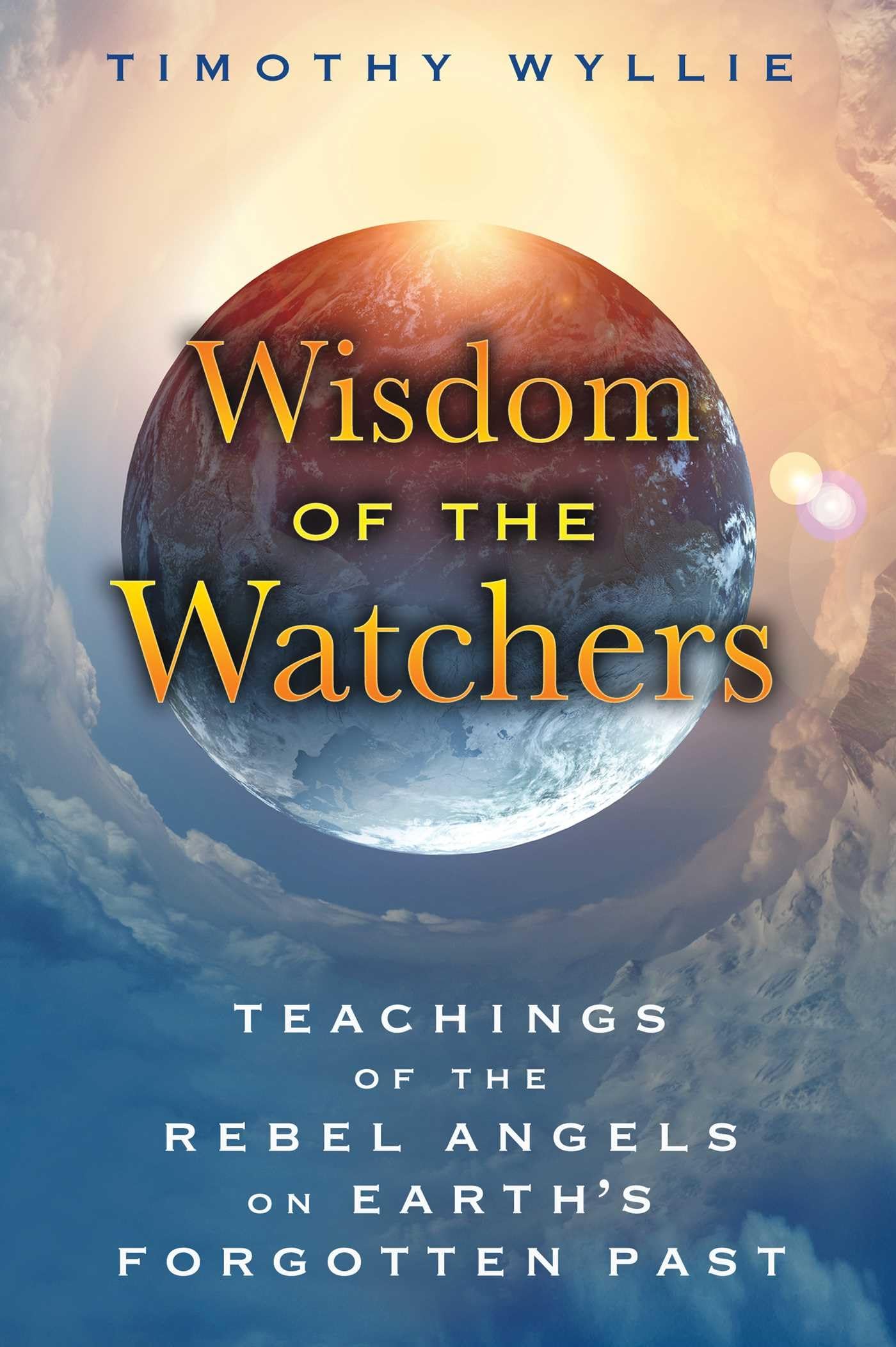 Wisdom of the Watchers: Teachings of the Rebel Angels on Earth's Forgotten Past book