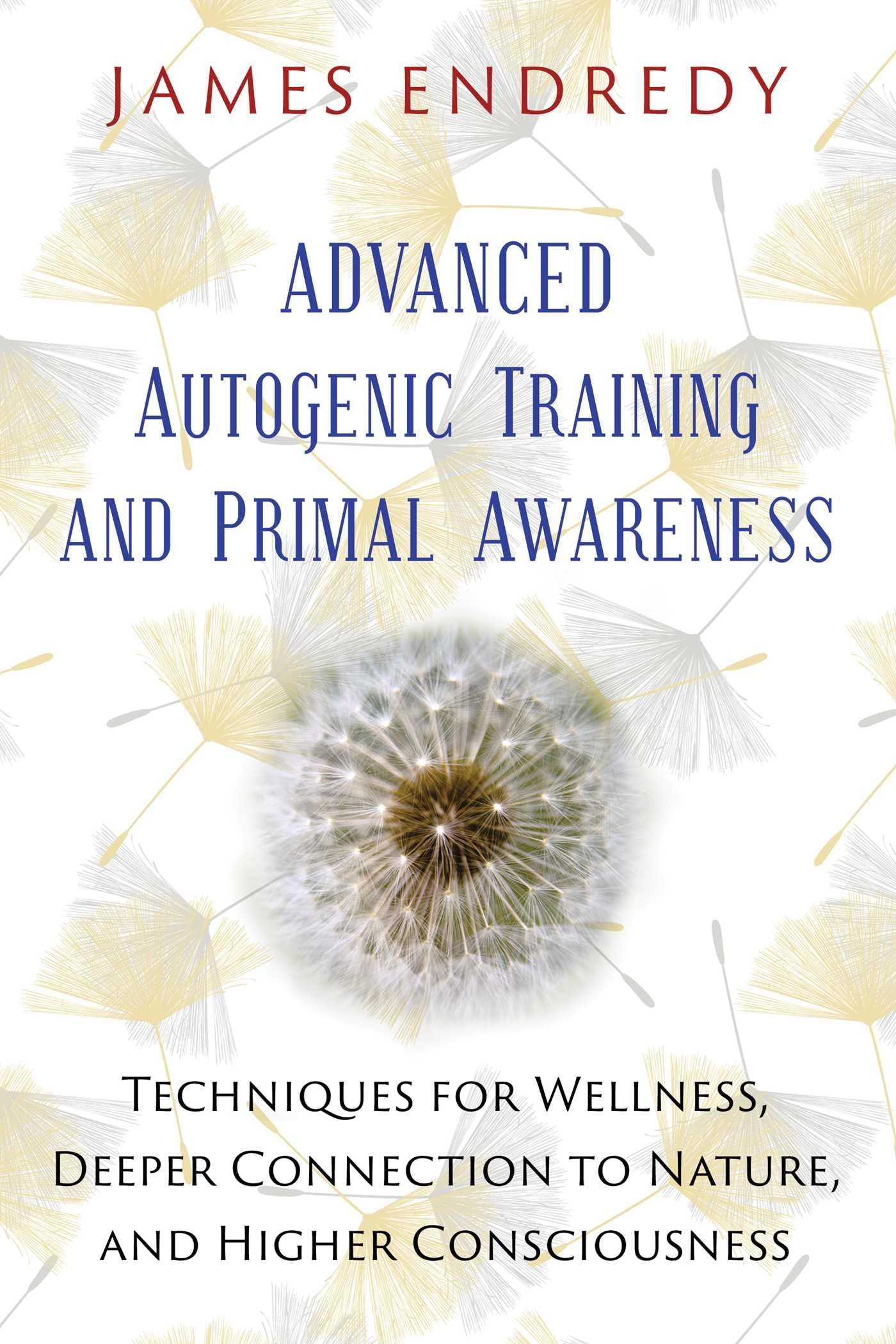 Advanced Autogenic Training and Primal Awareness: Techniques for Wellness, Deeper Connection to Nature, and Higher Consciousness Medicine