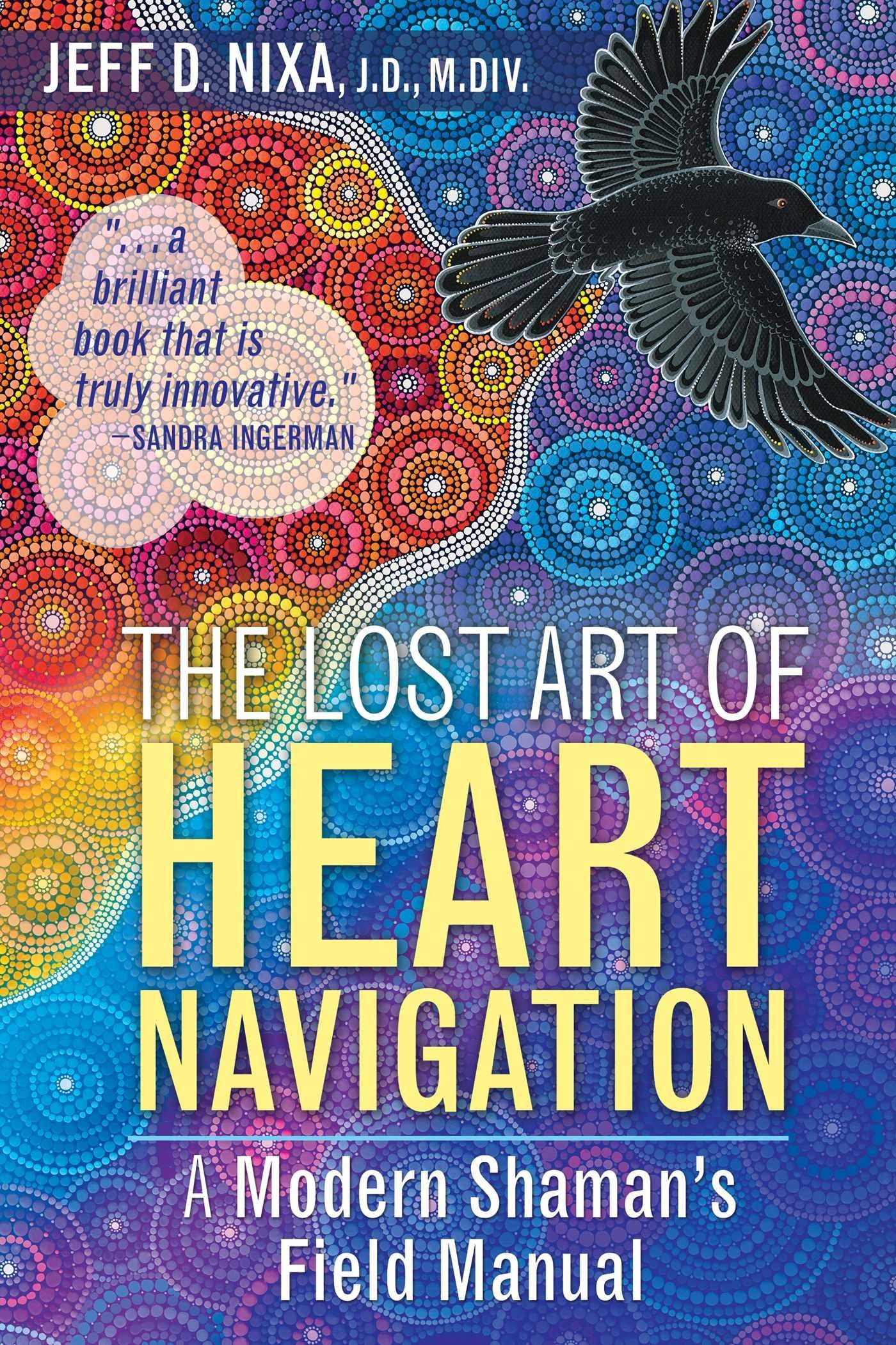 The Lost Art of Heart Navigation: A Modern Shaman's Field Manual Religion & Esotericism