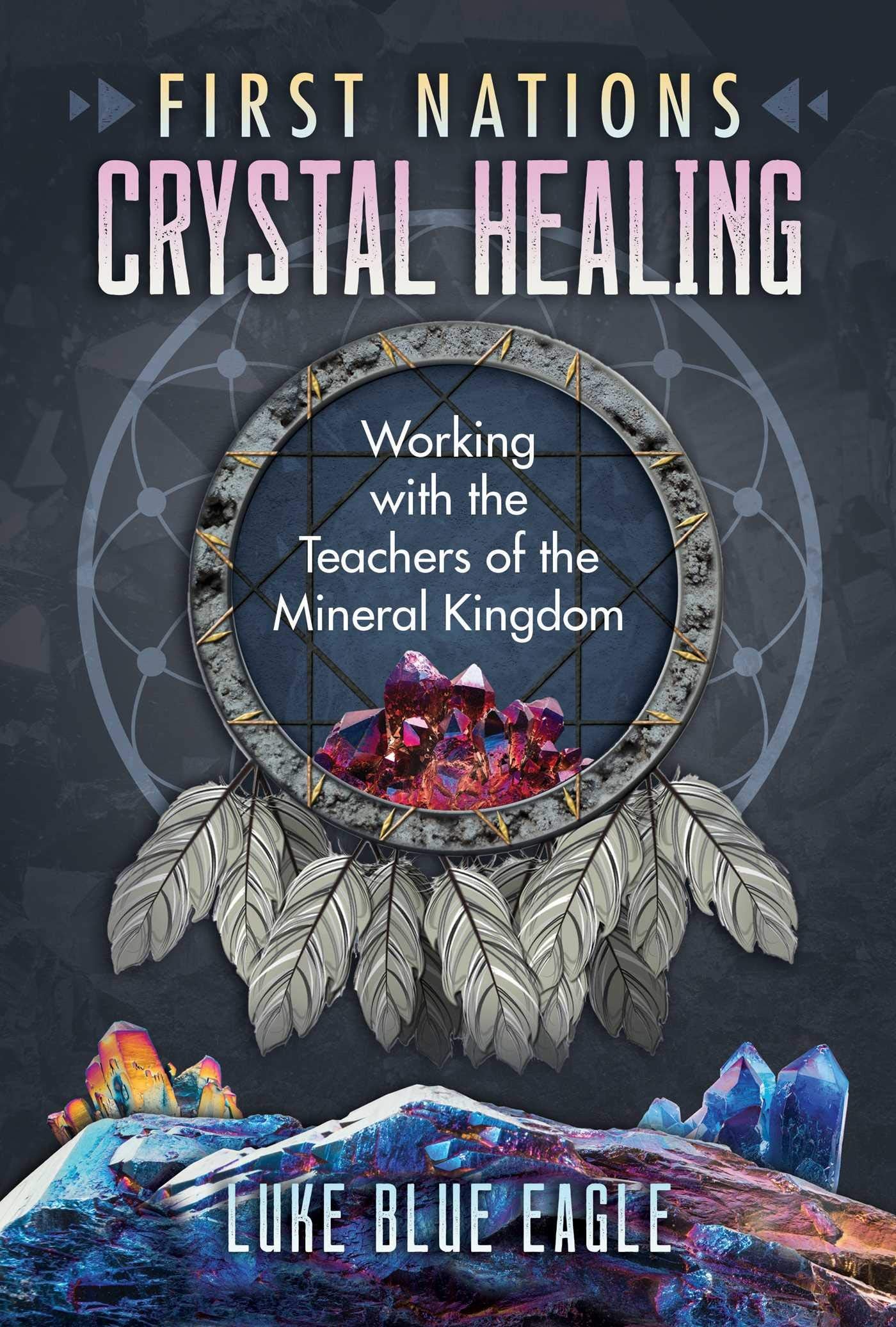 First Nations Crystal Healing: Working with the Teachers of the Mineral Kingdom Social Sciences
