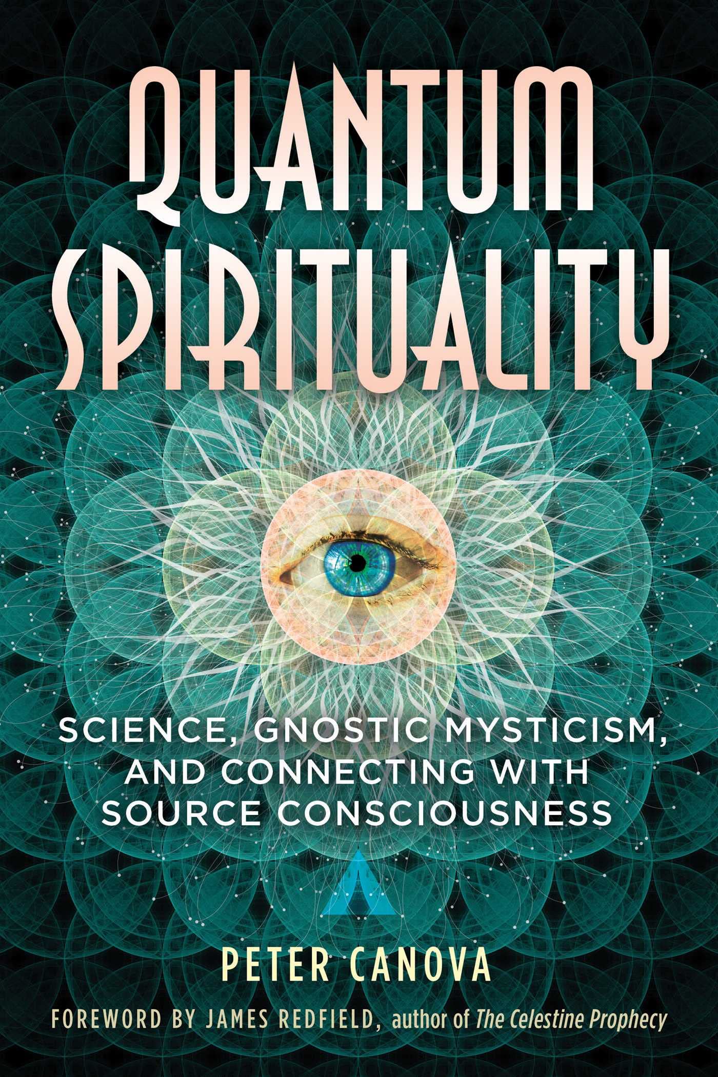 Quantum Spirituality: Science, Gnostic Mysticism, and Connecting with Source Consciousness Natural Sciences