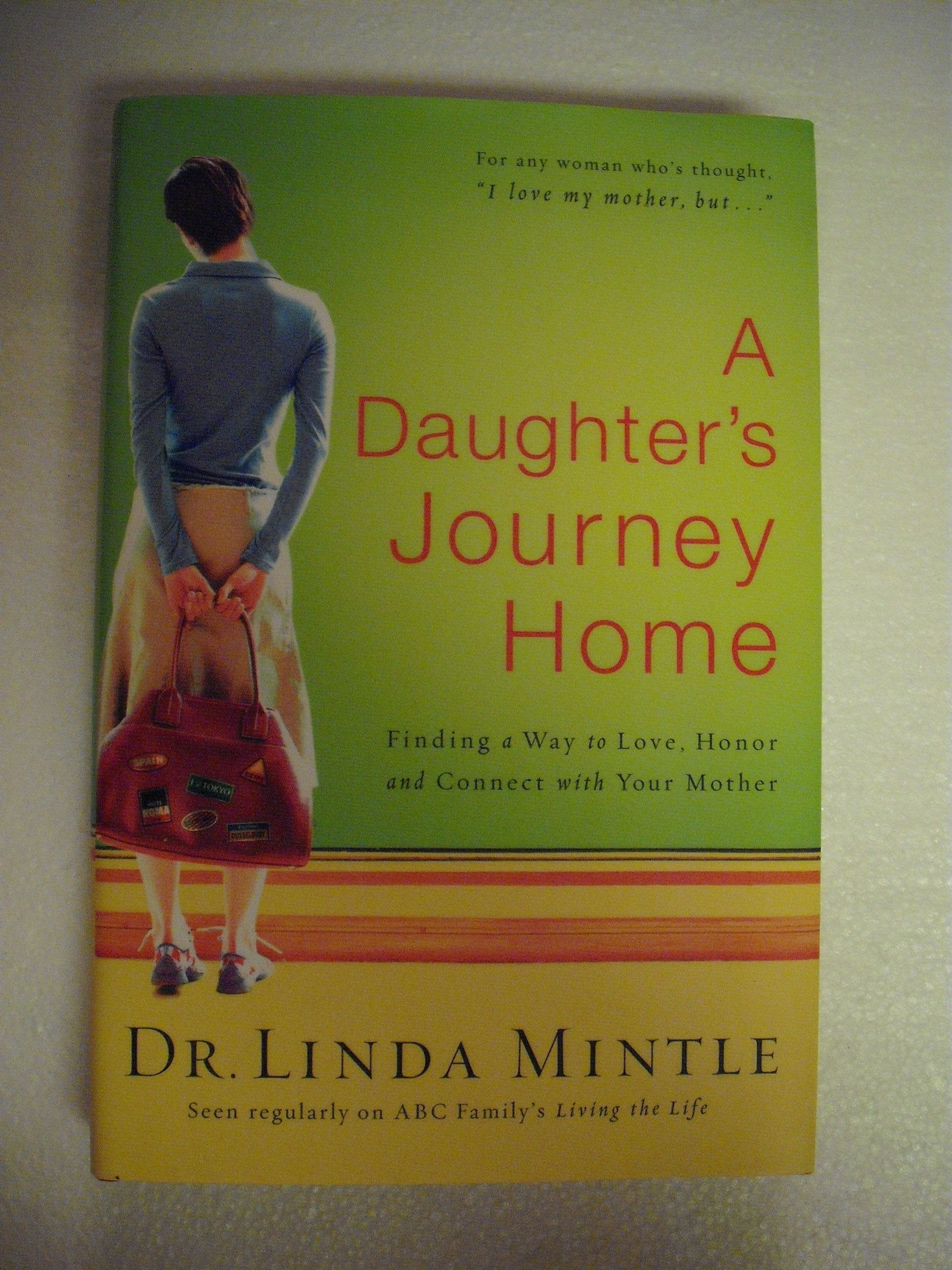 A Daughter's Journey Home: Finding a Way to Love, Honor and Connect With Your Mother Parents & Children