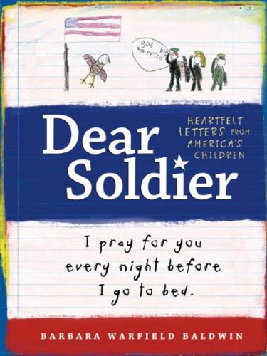 Dear Soldier,: Heartfelt Letters from America's Kids : I pray for you every night before I go to bed Essays & Short Stories