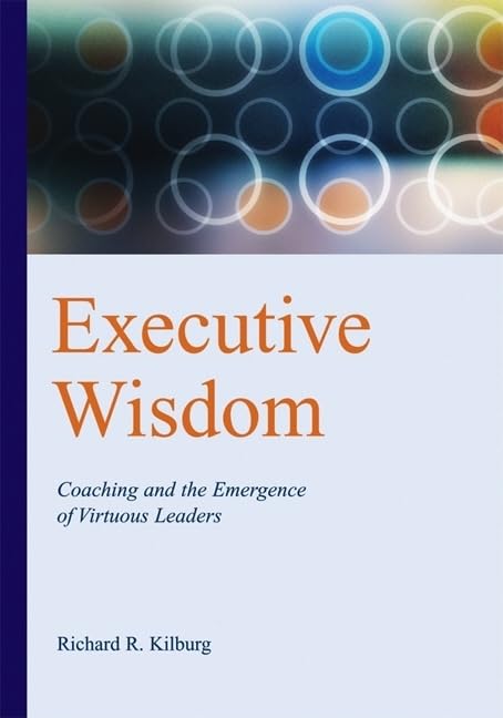 Executive Wisdom: Coaching And the Emergence of Virtuous Leaders book