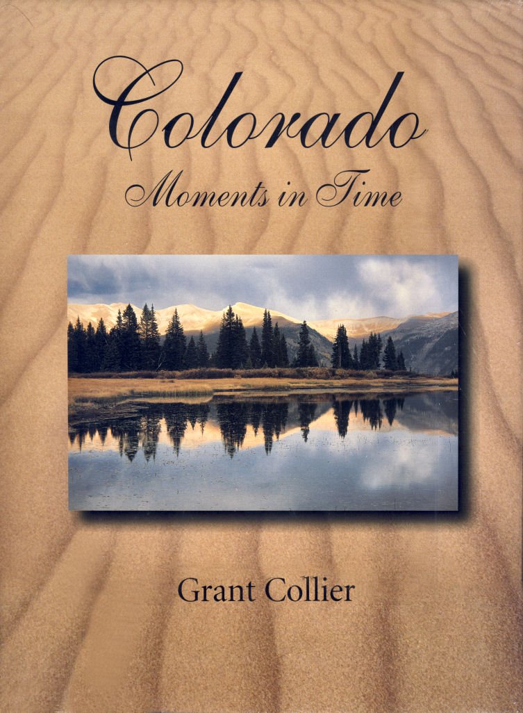 Colorado: Moments in Time (an award-winning coffee-table book featuring photographs of the Rocky Mountains, eastern plains, Maroon Bells, Great Sand ... and Mesa Verde National Parks, and much more) Travel Books