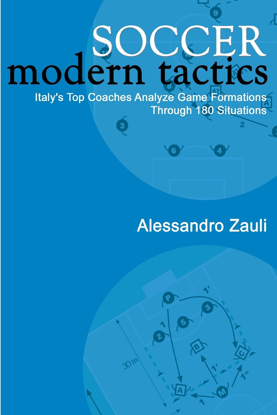 Soccer: Modern Tactics: Italy's Top Coaches Analyze Game Formations Through 180 Situations Leisure & Fun