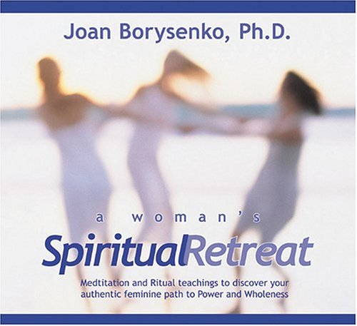 A Woman's Spiritual Retreat: Teaching, Meditations, and Rituals to Celebrate Your Authentic Feminine Wisdom cd