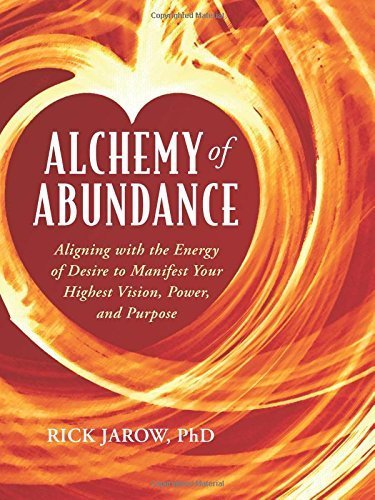 Alchemy of Abundance: Using the Energy of Desire to Manifest Your Highest Vision, Power, and Purpose Business, Finance & Career
