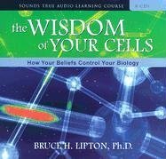 The Wisdom of Your Cells: How Your Beliefs Control Your Biology Natural Sciences