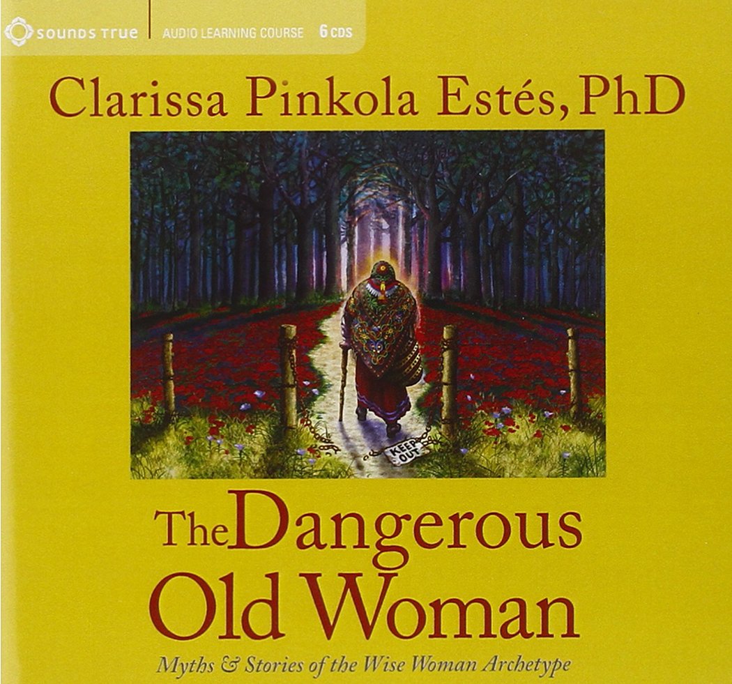 The Dangerous Old Woman: Myths & Stories of the Wise Woman Archetype Books