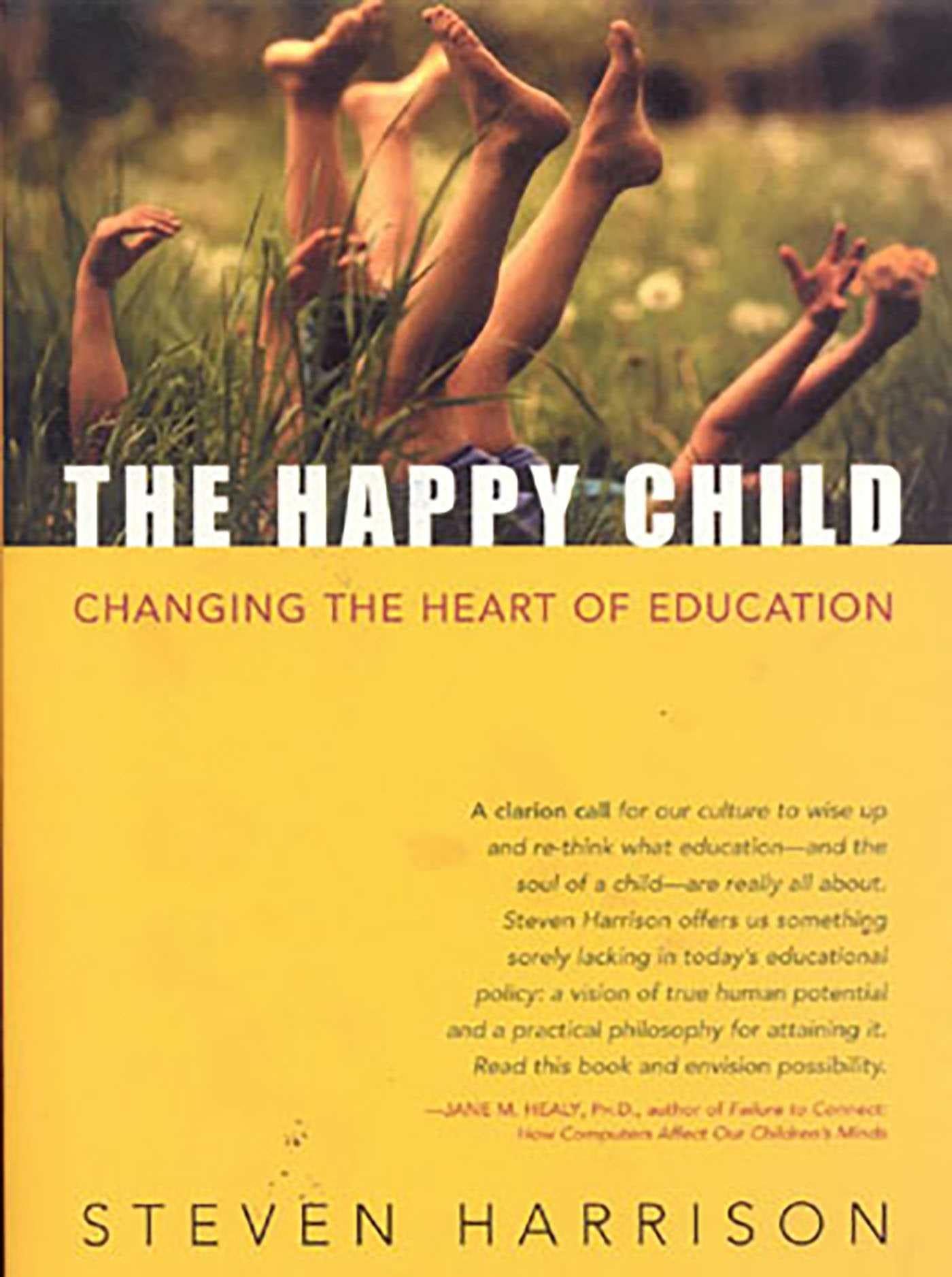 The Happy Child: Changing the Heart of Education Education & Training