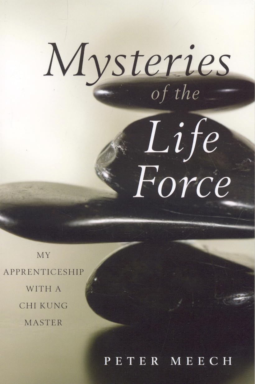 Mysteries of the Life Force: My Apprenticeship with a Chi Kung Master Philosophy