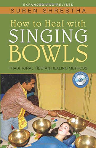 How to Heal With Singing Bowls: Traditional Tibetan Healing Methods book