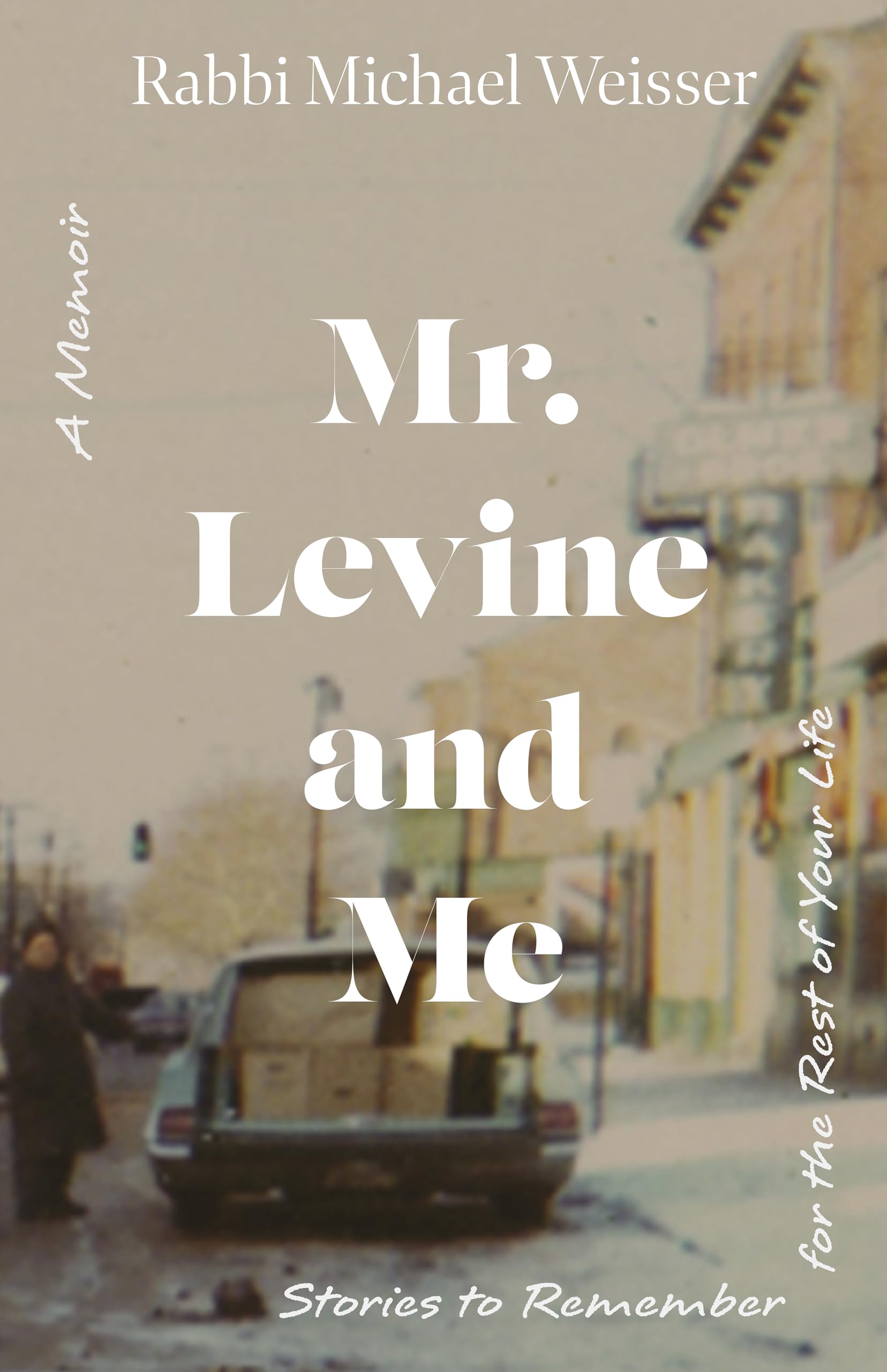 Mr. Levine and Me: Stories to Remember for the Rest of Your Life Memories