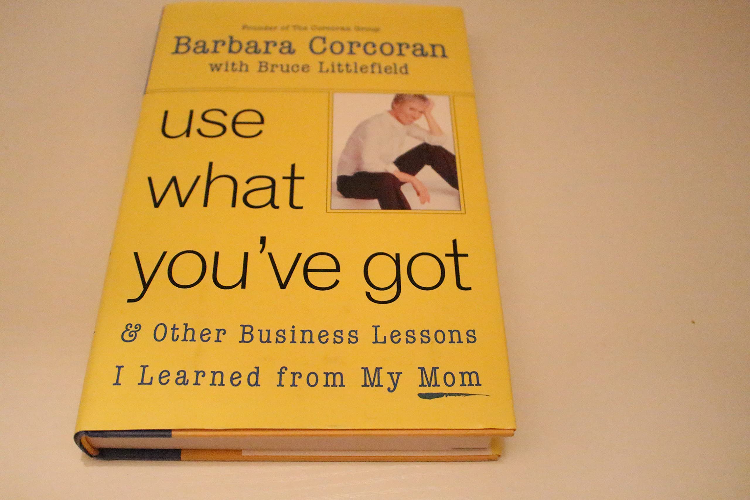 Use What You'Ve Got: And Other Business Lessons I Learned from My Mom Science