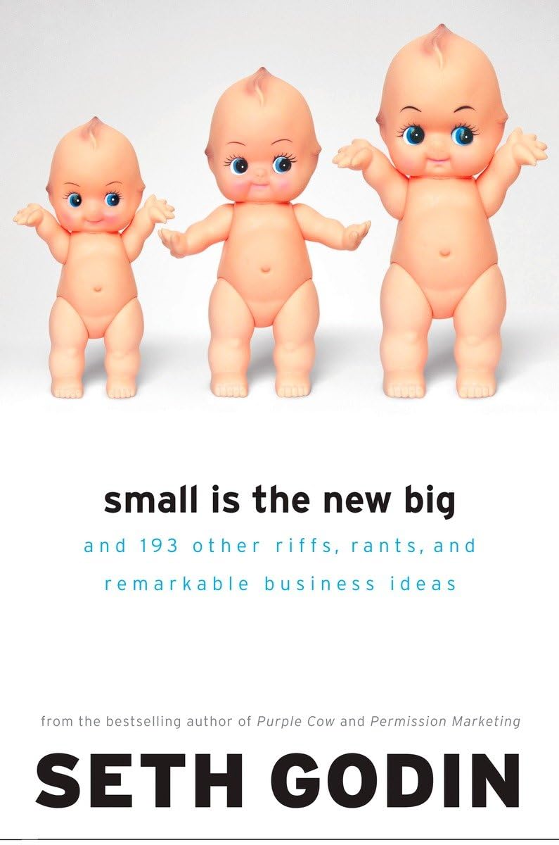 Small Is the New Big: And 183 Other Riffs, Rants, and Remarkable Business Ideas Business, Finance & Career
