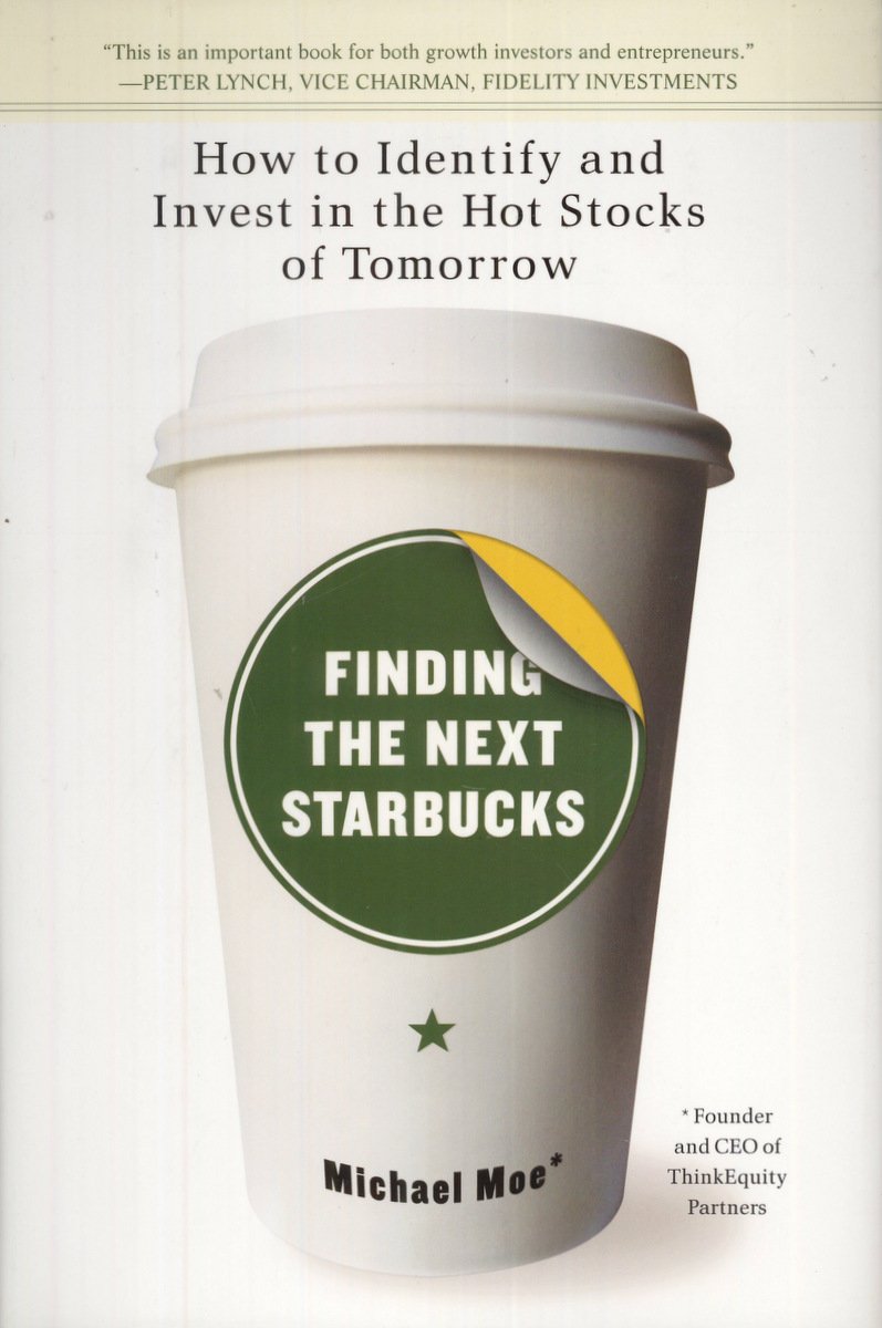 Finding the Next Starbucks: How to Identify and Invest in the Hot Stocks of Tomorrow Business, Finance & Career