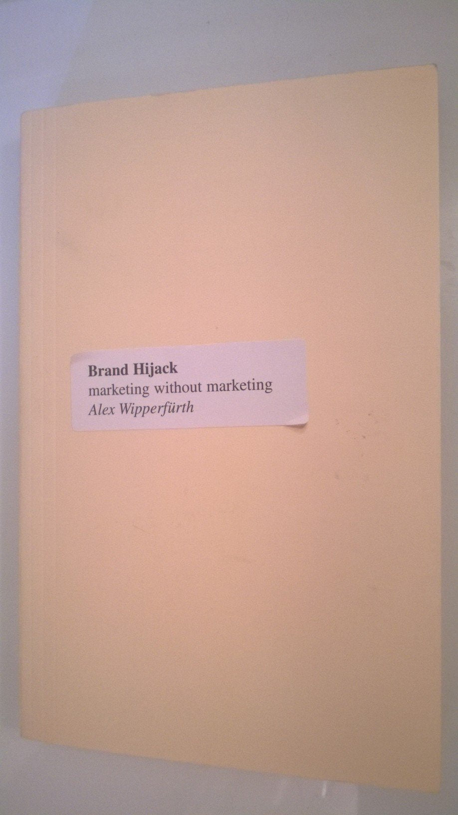 Brand Hijack: Marketing Without Marketing Business, Finance & Career