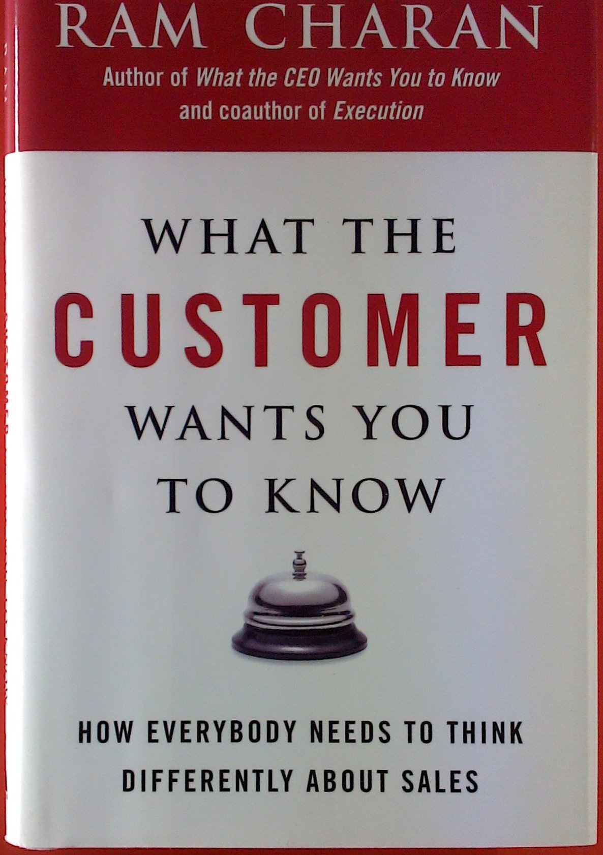 What The Customer Wants You To Know: How Everybody Needs to Think Differently About Sales book