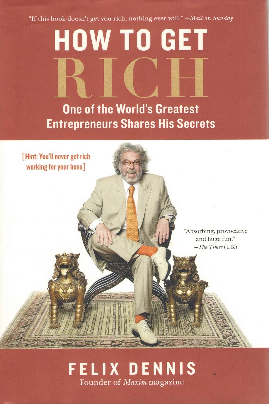 How to Get Rich: One of the World's Greatest Entrepreneurs Shares His Secrets book