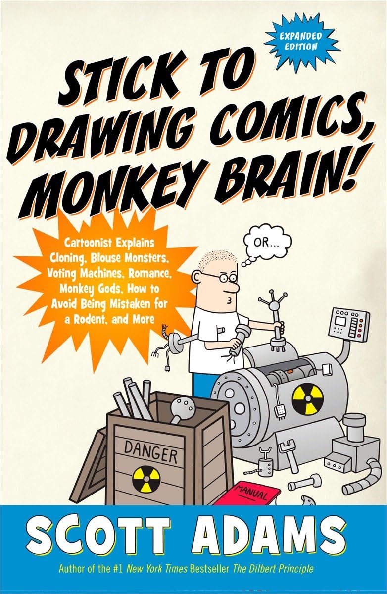 Stick to Drawing Comics, Monkey Brain!: Cartoonist Explains Cloning, Blouse Monsters, Voting Machines, Romance, Monkey G ods, How to Avoid Being Mistaken for a Rodent, and More Contemporary literature