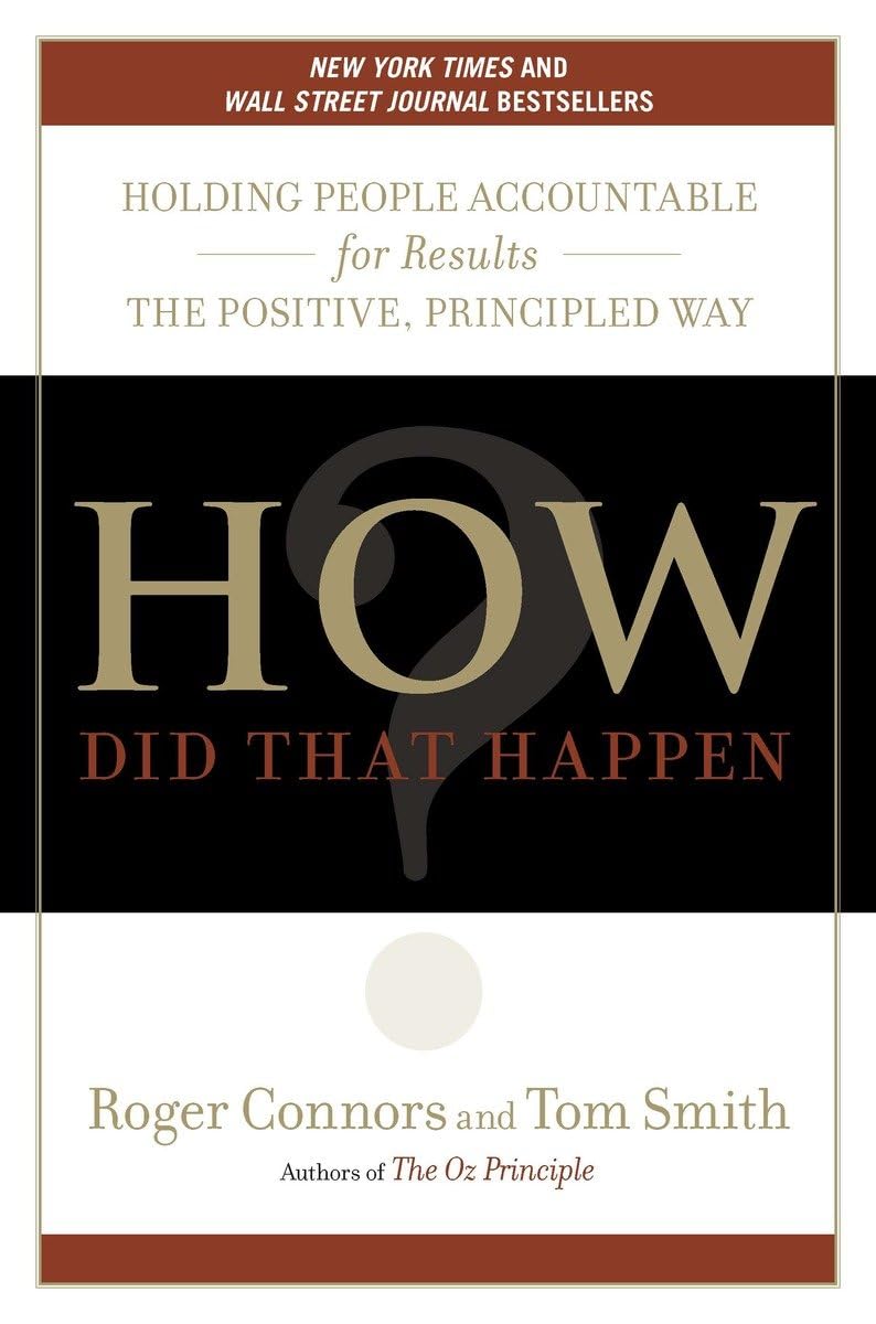 How Did That Happen?: Holding People Accountable for Results the Positive, Principled Way Business, Finance & Career Books