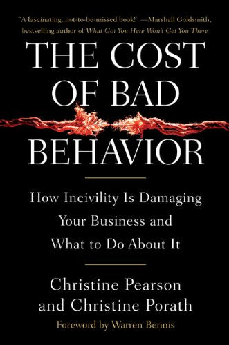 The Cost of Bad Behavior: How Incivility Is Damaging Your Business and What to Do About It book