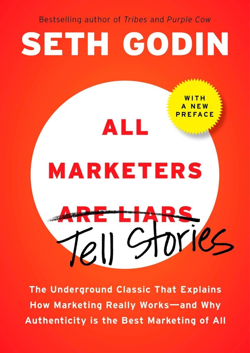 All Marketers Are Liars: The Underground Classic That Explains How Marketing Really Works--And Why Authenticity Is the Best Marketing of All Media & Communication