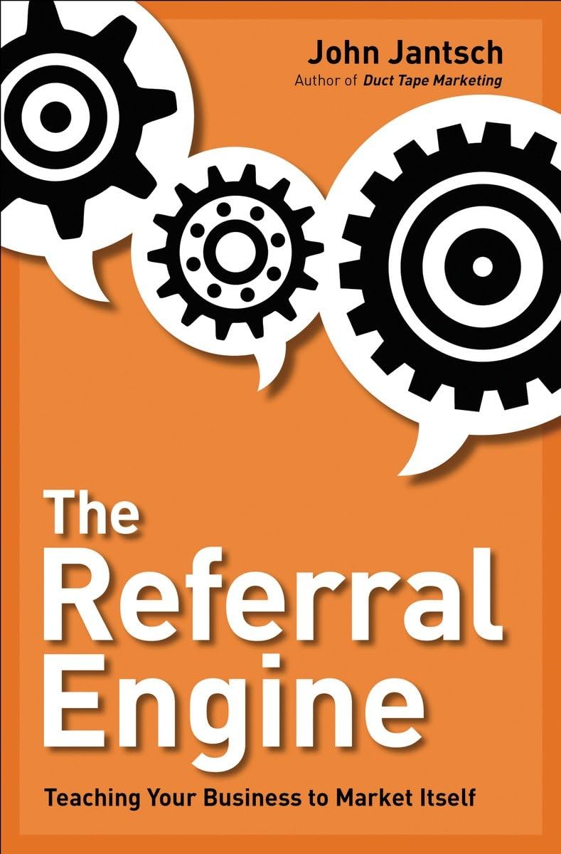 The Referral Engine: Teaching Your Business to Market Itself Business, Finance & Career
