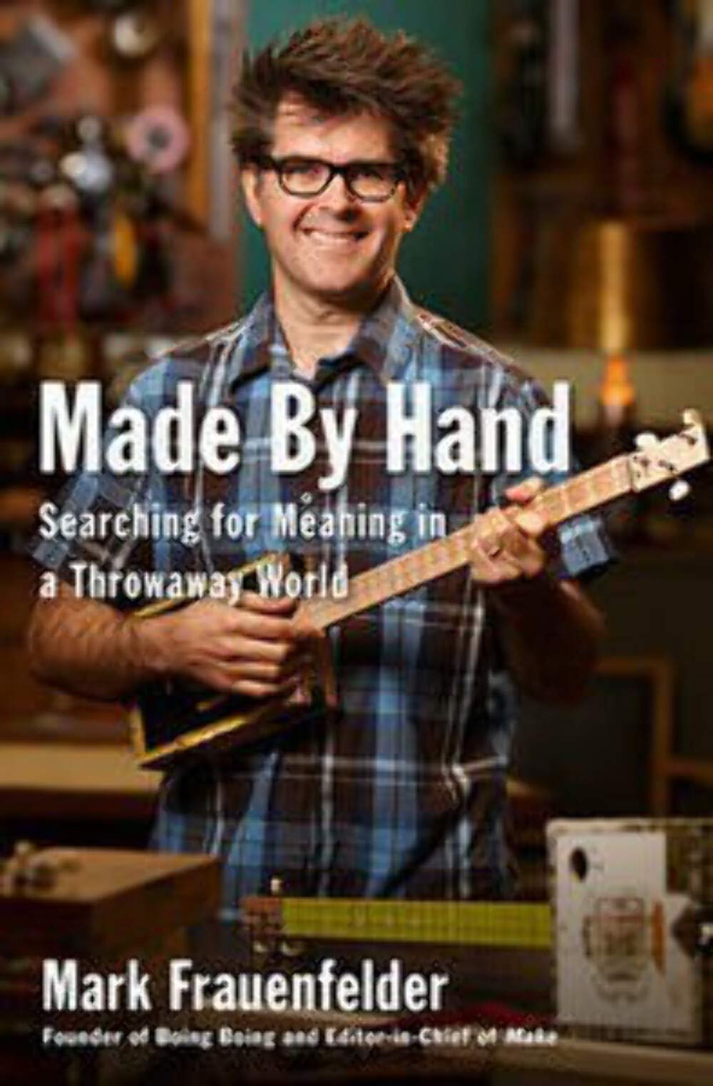 Made by Hand: Searching for Meaning in a Throwaway World Hobbies & Crafts