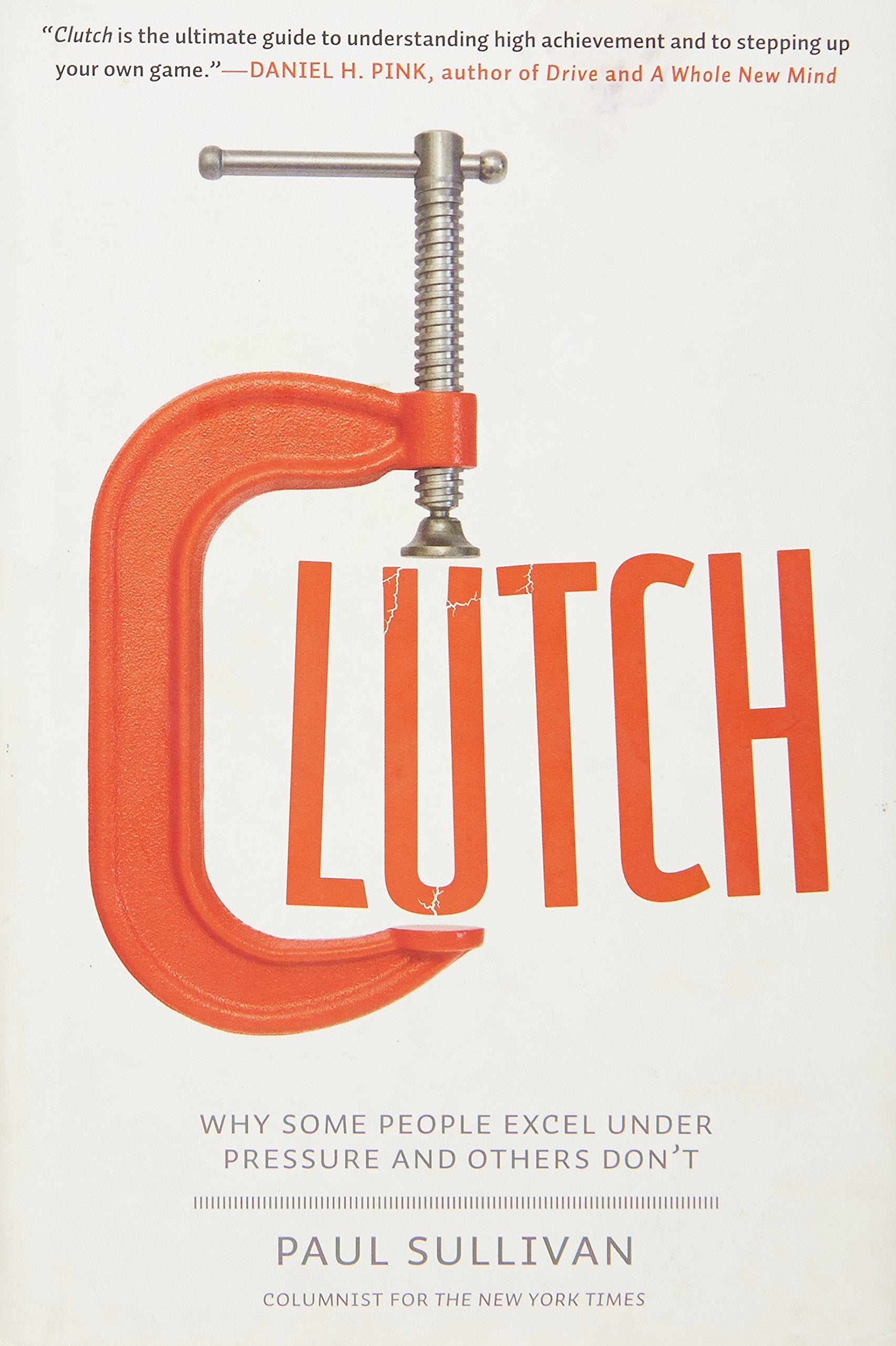 Clutch: Why Some People Excel Under Pressure and Others Don't book