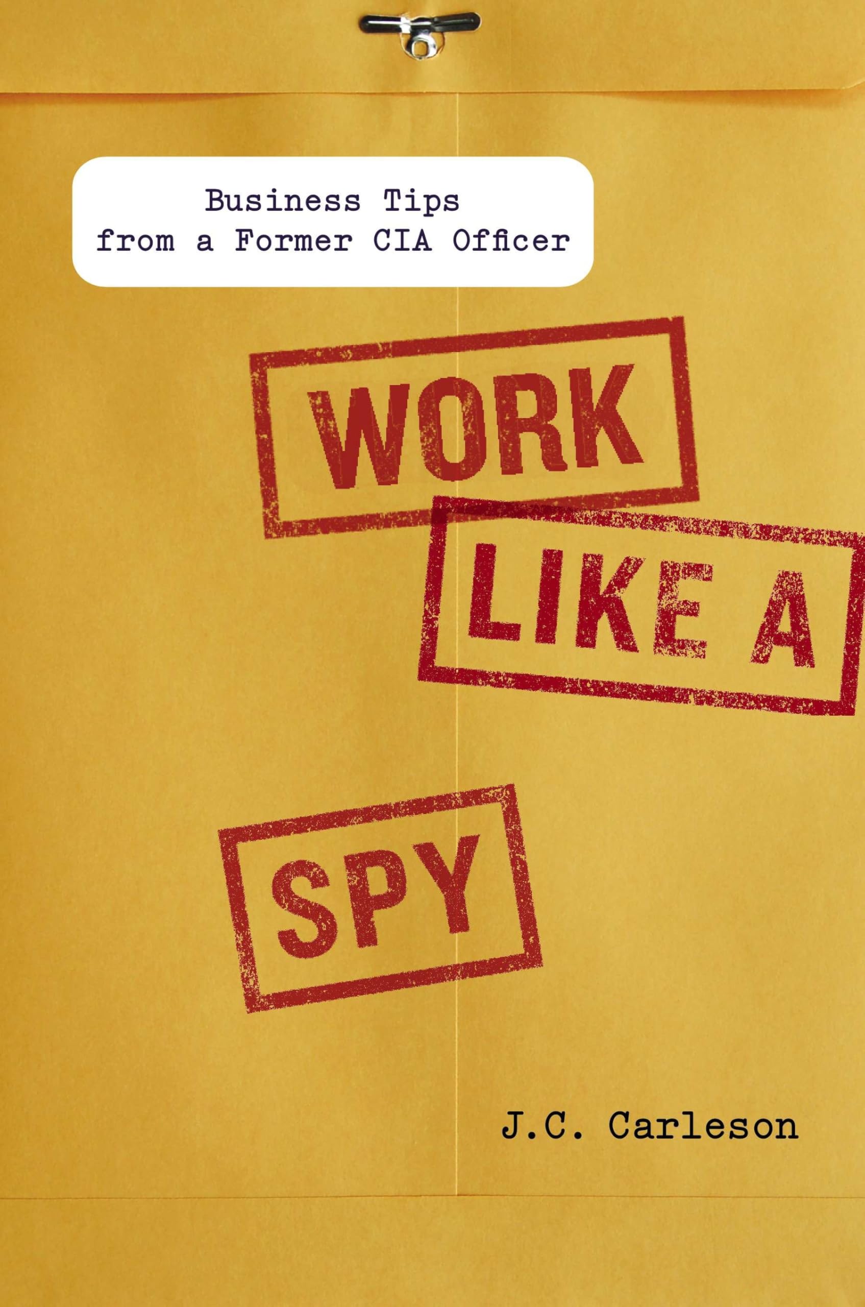 Work Like a Spy: Business Tips from a Former CIA Officer Law