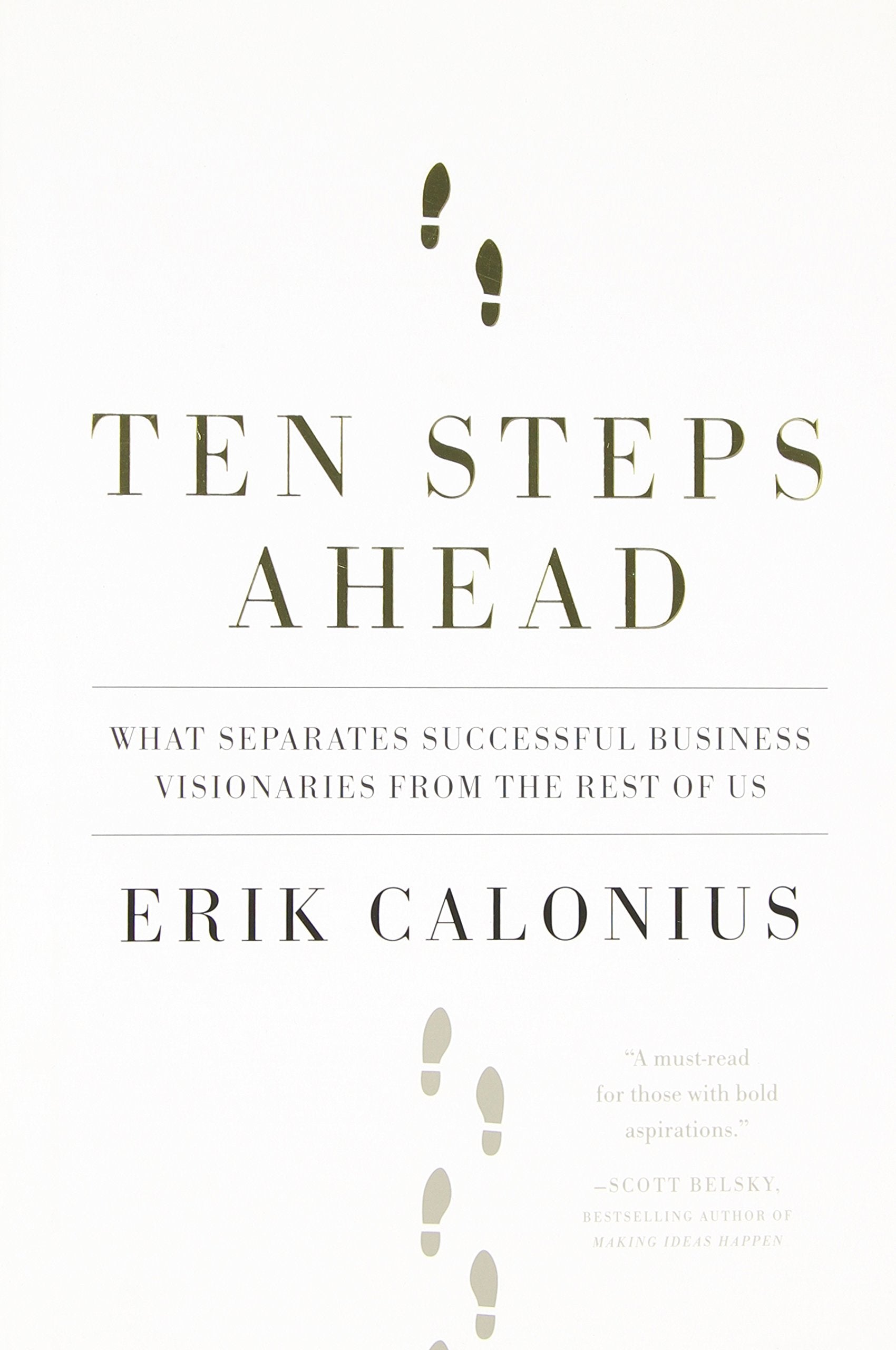 Ten Steps Ahead: What Separates Successful Business Visionaries from the Rest of Us Business, Finance & Career
