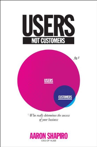 Users, Not Customers: Who Really Determines the Success of Your Business Business, Finance & Career
