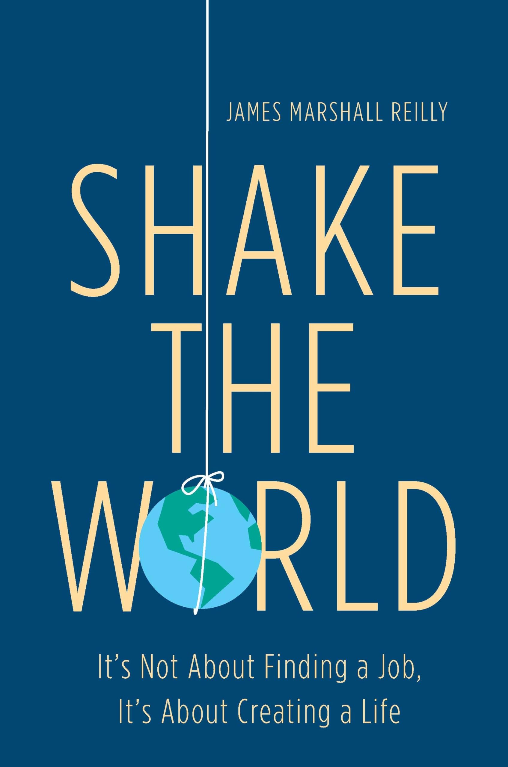 Shake the World: It's Not About Finding a Job, It's About Creating a Life Business, Finance & Career