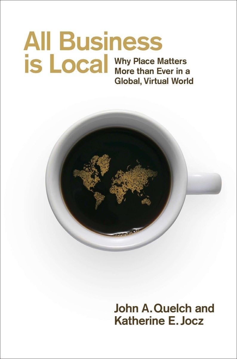 All Business Is Local: Why Place Matters More Than Ever in a Global, Virtual World Business, Finance & Career