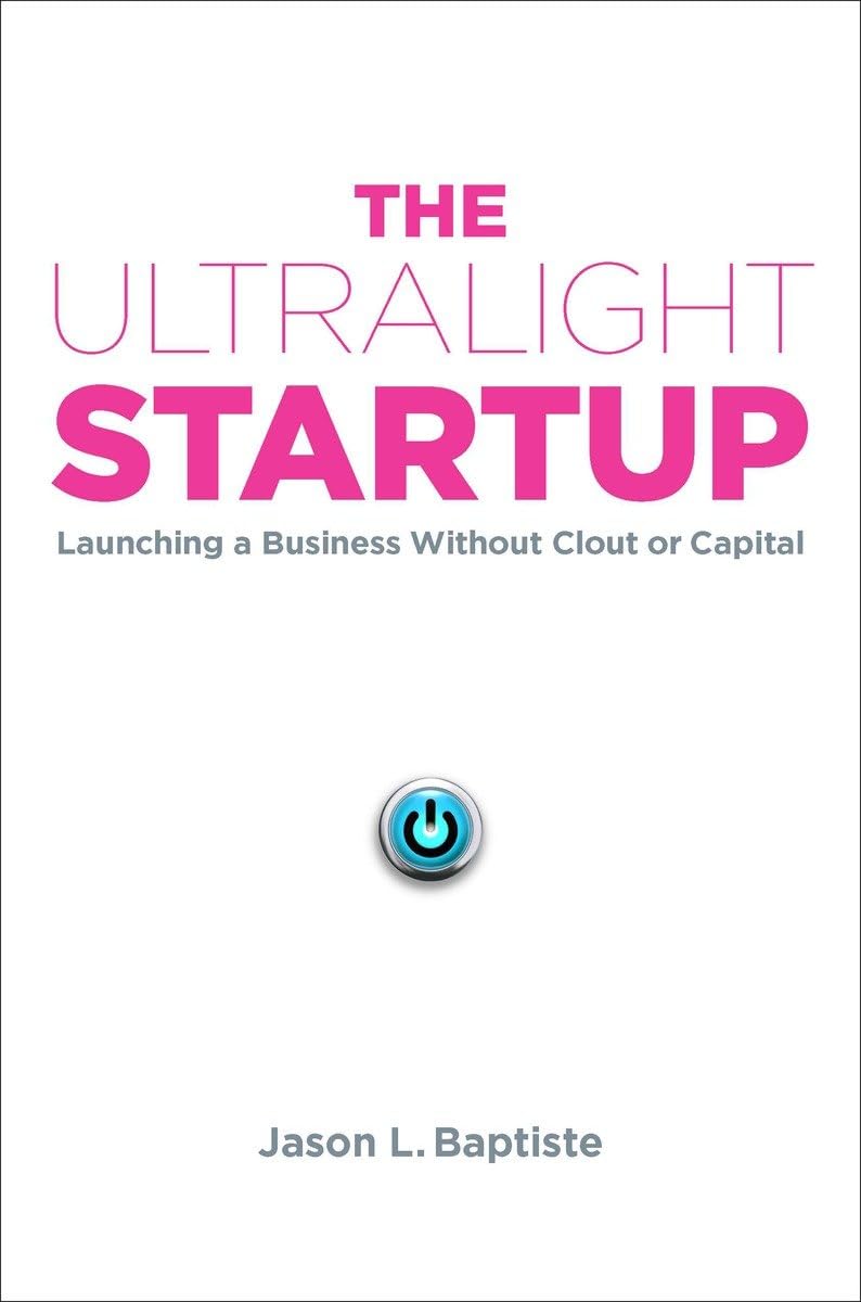 The Ultralight Startup: Launching a Business Without Clout or Capital Business, Finance & Career
