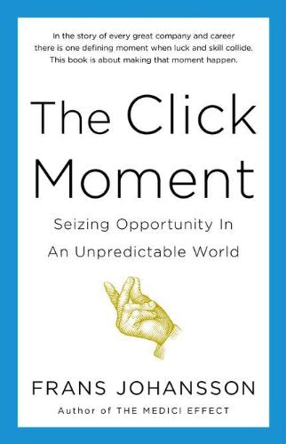 The Click Moment: Seizing Opportunity in an Unpredictable World Business, Finance & Career