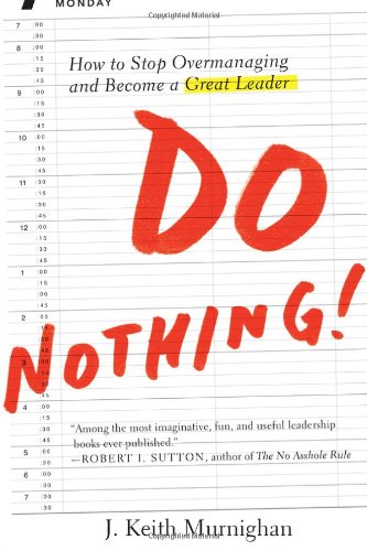 Do Nothing!: How to Stop Overmanaging and Become a Great Leader Business, Finance & Career